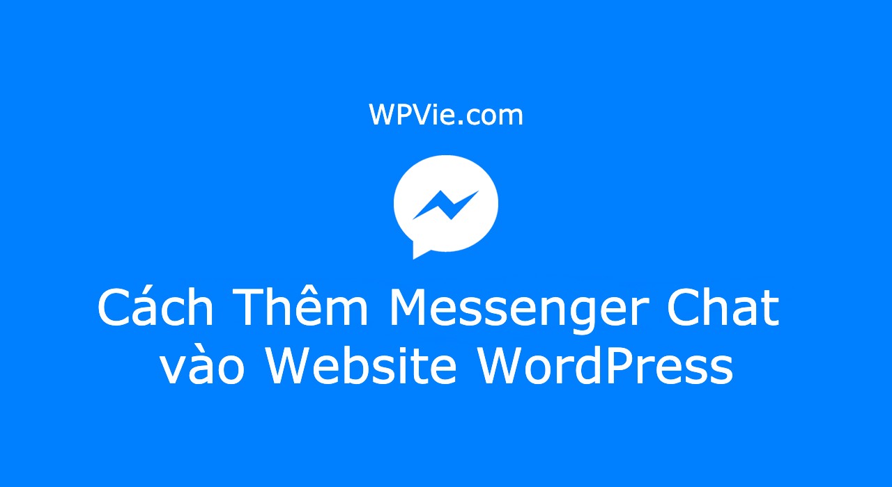 Cách Thêm Messenger Chat vào Website WordPress