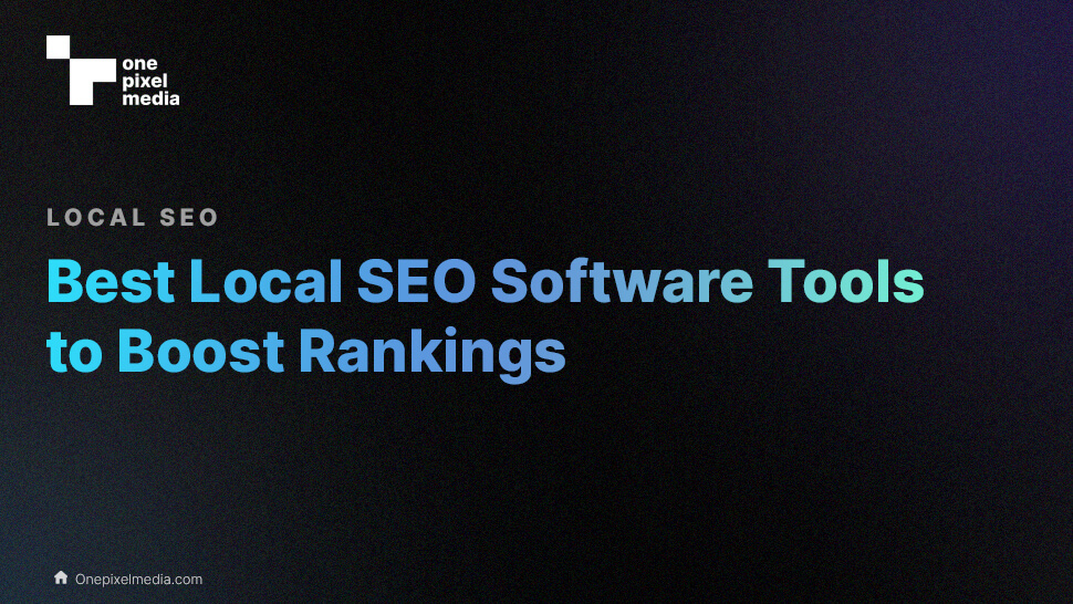 Best Local SEO Software Tools to Boost Rankings in 2023 - One Pixel Media